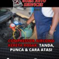 Compressor Aircond Kereta Rosak: Tanda, Punca & Cara Atasi