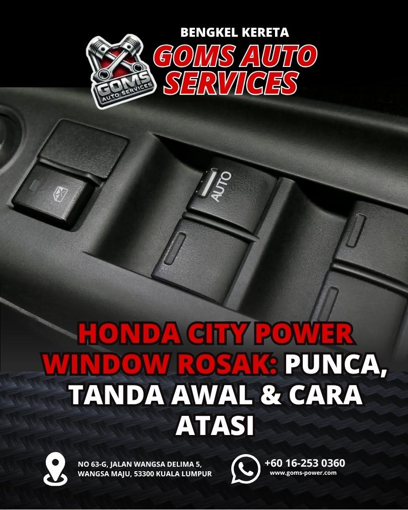 Honda City Power Window Rosak Punca, Tanda Awal & Cara Atasi